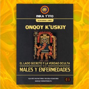 ONQOY K'USKIY: El lado secreto y la verdad oculta de los males y enfermedades -1/5 (Versión Castellano - Español)