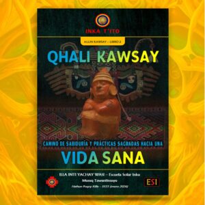 QHALI KAWSAY: Camino de Sabiduría y Prácticas Ancestrales hacia una VIDA SANA (Castellano)